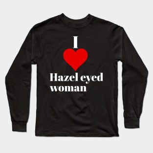 I love Hazel eyed woman Long Sleeve T-Shirt